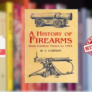 A History of Firearms From Earliest Times to 1914 (W. Y. Carman)
