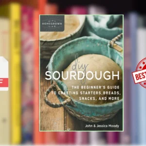 DIY Sourdough The Beginners Guide to Crafting Starters, Bread, Snacks, and More (John Moody, Jessica Moody)